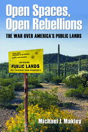 Open spaces, open rebellions : the war over America's public lands /