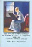 The theme of "departure" in women's travel narratives, 1600-1900 : taking leave from oneself /