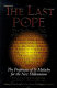 The last pope : the decline and fall of the Church of Rome : the prophecies of Saint Malachy for the new millennium /