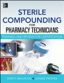 Sterile compounding for pharmacy technicians : training and review for certification /