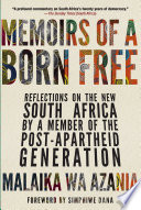 Memoirs of a born free : reflections on the new South Africa by a member of the post-apartheid generation /