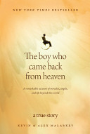 The boy who came back from heaven : a remarkable account of miracles, angels, and life beyond this world /