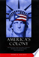America's colony : the political and cultural conflict between the United States and Puerto Rico /