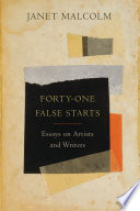 Forty-one false starts : essays on artists and writers /
