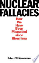 Nuclear fallacies : how we have been misguided since Hiroshima /