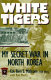 White tigers : my secret war in North Korea /