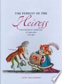 The pursuit of the heiress : aristocratic marriage in Ireland, 1740-1840 /