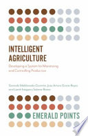 Intelligent agriculture : developing a system for monitoring and controlling production /