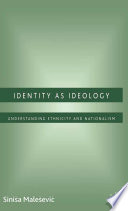 Identity as Ideology : Understanding Ethnicity and Nationalism /