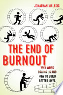 The end of burnout : why work drains us and how to build better lives /