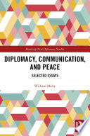 Diplomacy, communication, and peace : selected essays /