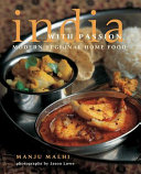 India with passion : modern regional home food /
