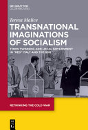 Transnational imaginations of socialism : town twinning and local government in "red" Italy and the GDR /