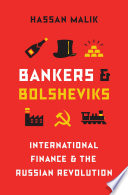 Bankers and Bolsheviks : international finance and the Russian Revolution /