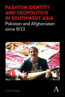 Pashtun identity and geopolitics in Southwest Asia : Pakistan and Afghanistan since 9/11 /