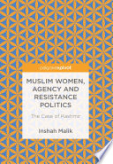 Muslim women, agency and resistance politics : the case of Kashmir /