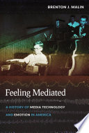 Feeling mediated : a history of media technology and emotion in America /