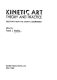 Kinetic art: theory and practice. : Selections from the journal Leonardo /