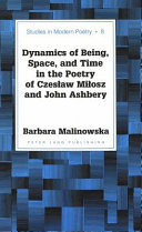 Dynamics of being, space, and time in the poetry of Czeslaw Milosz and John Ashbery /