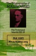 The ethnography of Malinowski : the Trobriand Islands 1915-18 /