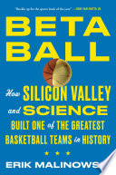 Betaball : how Silicon Valley and science built one of the greatest basketball teams in history /