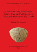 Chalcolithic and Bronze Age pottery from the field survey in northwestern Cyprus, 1992-1999 /