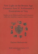 New light on the Bronze Age ceramics from H. Schliemann's excavations at Troy : studies on the Munich and Poznań collections within the Anatolian-Aegean cultural context /