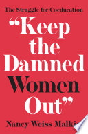 "Keep the damned women out" : the struggle for coeducation /