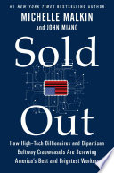 Sold out : how high-tech billionaires & bipartisan beltway crapweasels are screwing America's best & brightest workers /