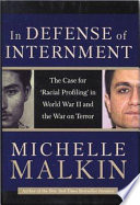 In defense of internment : the case for "racial profiling" in World War II and the war on terror /