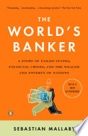 The world's banker : a story of failed states, financial crises, and the wealth and poverty of nations /