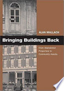 Bringing buildings back : from abandoned properties to community assets : a guidebook for policymakers and practitioners /