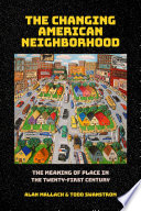 The changing American neighborhood : the meaning of place in the twenty-first century /