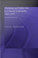 Christians and public life in colonial South India, 1863-1937 : contending with marginality /