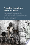 A Muslim conspiracy in British India? : politics and paranoia in the early nineteenth-century Deccan /