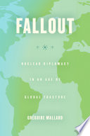 Fallout : nuclear diplomacy in an age of global fracture /