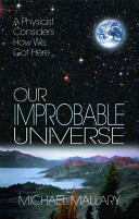 Our improbable universe : a physicist considers how we got here /