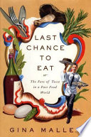 Last chance to eat : the fate of taste in a fast food world /