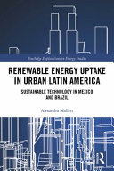 Renewable energy uptake in urban Latin America : sustainable technology in Mexico and Brazil /