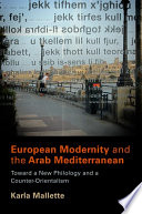 European modernity and the Arab Mediterranean : toward a new philology and a counter-orientalism /