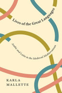 Lives of the great languages : Arabic and Latin in the medieval Mediterranean /