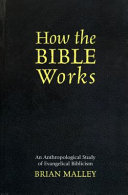 How the Bible works : an anthropological study of evangelical biblicism /