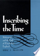 Inscribing the time : Shakespeare and the end of Elizabethan England /