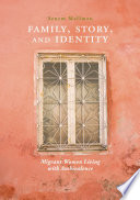 Family, story, and identity : migrant women living with ambivalence /