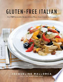 Gluten-free Italian : over 150 irresistible recipes without wheat--from crostini to tiramisu /