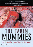 The Tarim mummies : ancient China and the mystery of the earliest peoples from the West /