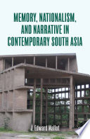 Memory, nationalism, and narrative in contemporary South Asia /