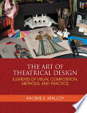 The art of theatrical design : elements of visual composition, methods, and practice /