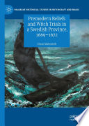 Premodern Beliefs and Witch Trials in a Swedish Province, 1669-1672 /