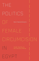 The politics of female circumcision in Egypt : gender, sexuality and the construction of identity /